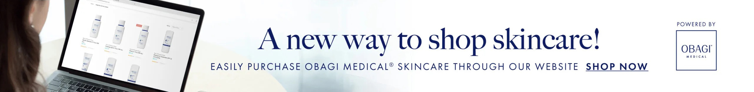 A new way to shop skincare! Easily purchase Obagi Medical SKincare through our website - shop now